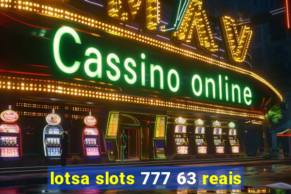 lotsa slots 777 63 reais